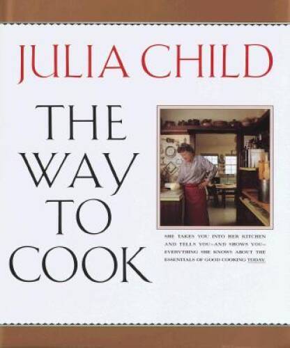 The Way to Cook - Hardcover By Child, Julia - GOOD