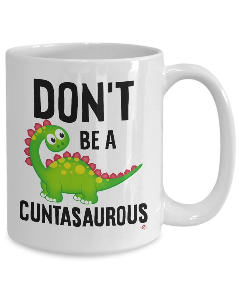 Funny Adult Humor Mug Don’t Be A Cuntasaurous Coffee Cup White