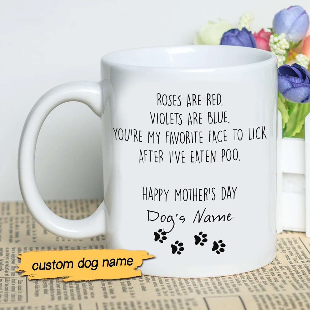 Custom Dog Mug Roses Are Red Violets Are Blue You're My Favorite Face To Lick