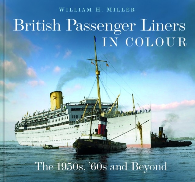 British Passenger Liners in Colour: The 1950s,  by William H Miller HARDBACK