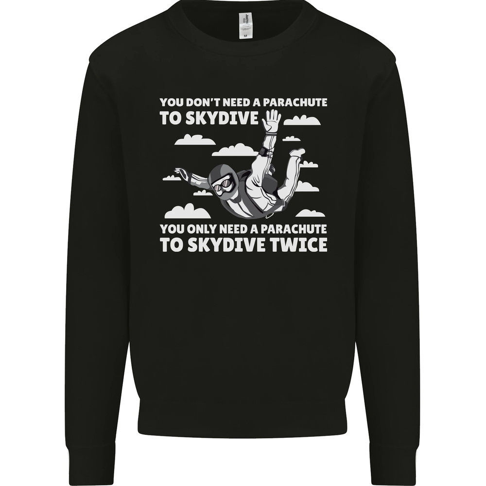 You a Parachute to Skydive Twice Skydiving Mens Sweatshirt Jumper
