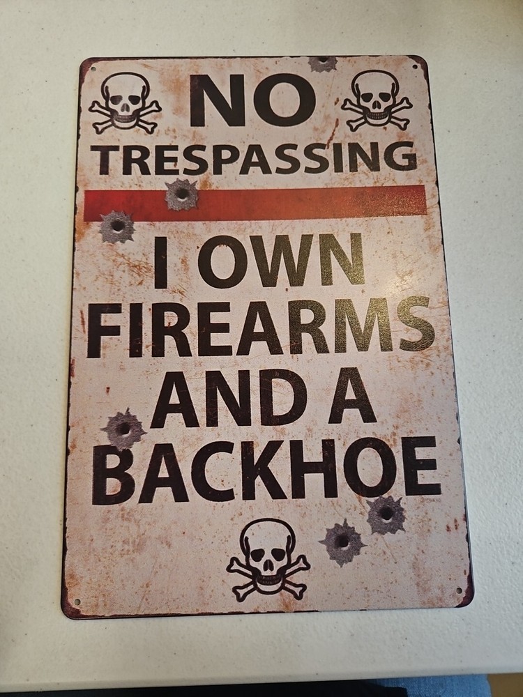 No Trespassing, I Own Firearms And A Backhoe, Rustic-looking 8x12 Metal Sign