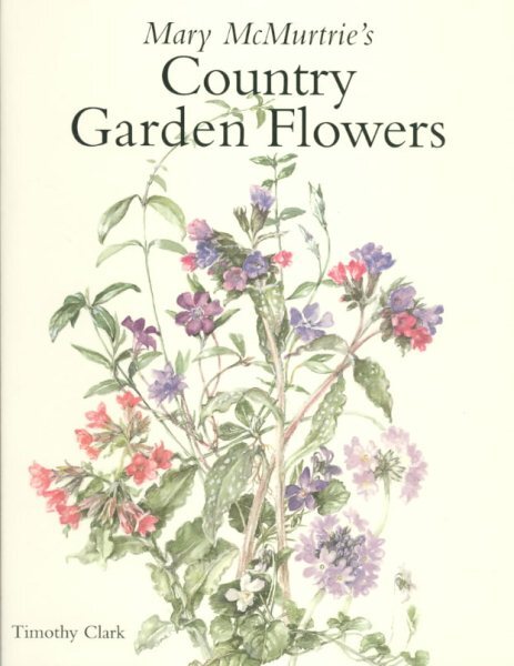 Mary McMurtrie's Country Garden Flowers, Hardcover by Clark, Timothy, Brand N...