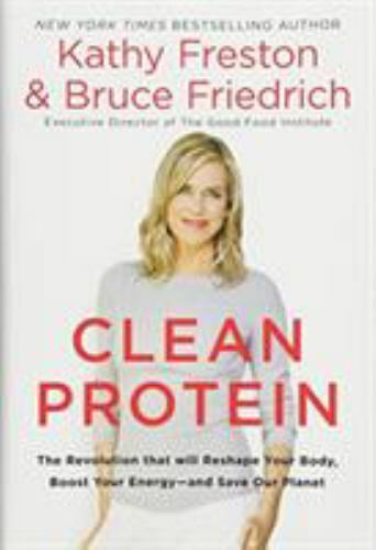Clean Protein: The Revolution that Will Reshape Your Body, Boost Your Energy—and
