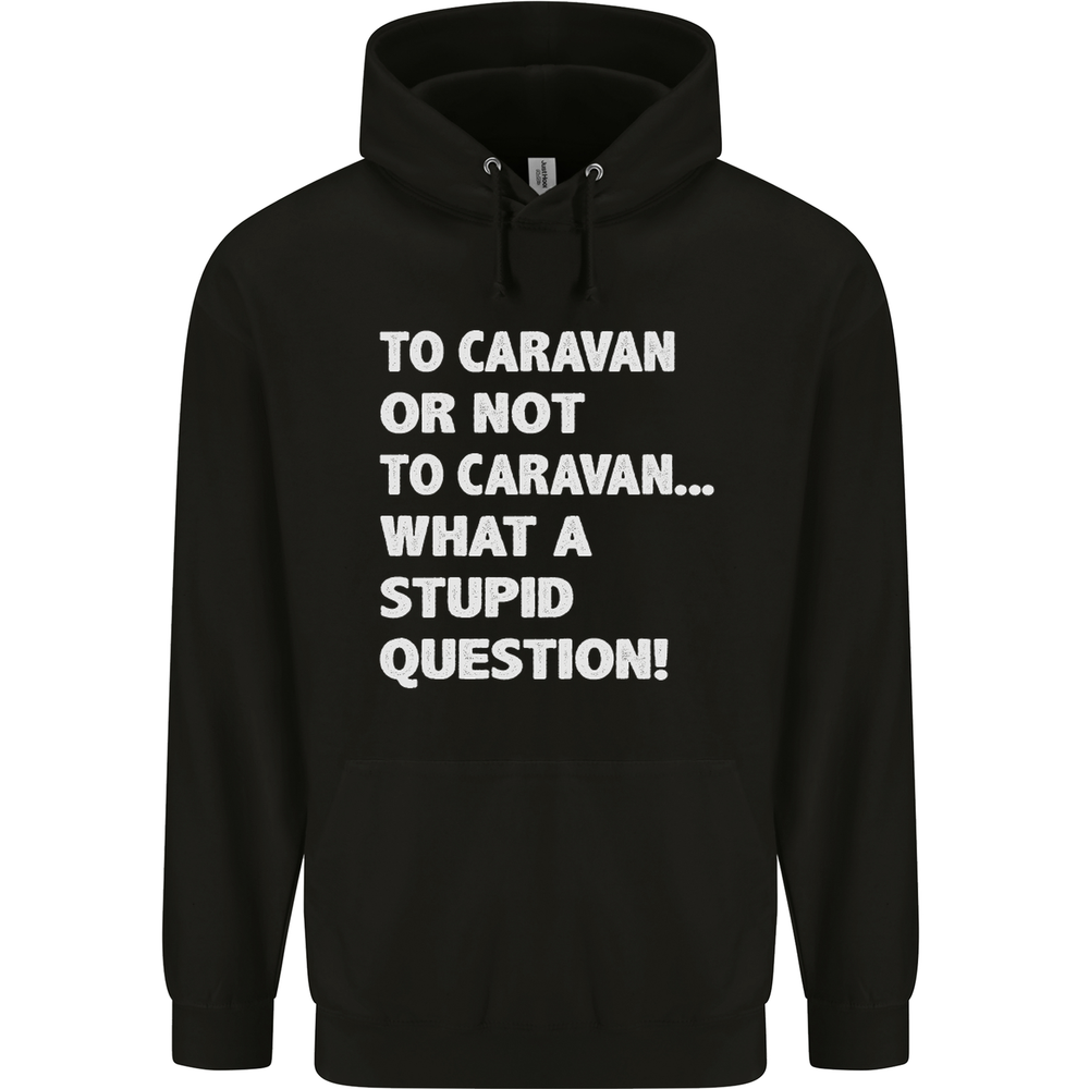 Caravan or Not to? What a Stupid Question Mens 80% Cotton Hoodie