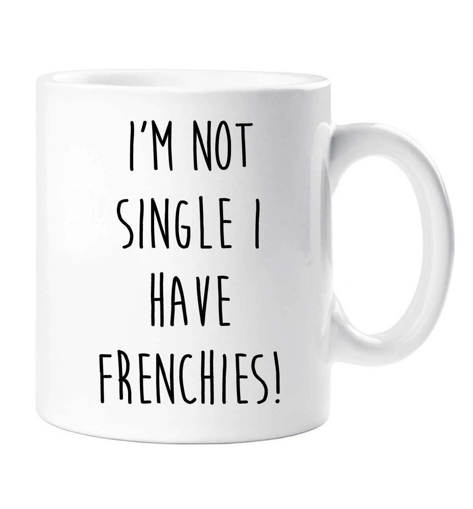 Frenchie Mug I'm Not Single I Have Frenchies Mug Dog French Bulldog Friend