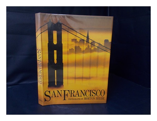 BEEBE, MORTON San Francisco / Photographs by Morton Beebe ; Essays by Herb Caen