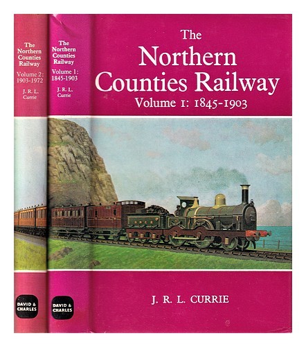 CURRIE, JAMES RUSSELL LESLIE The Northern Counties Railway / by J.R.L. Currie/ i