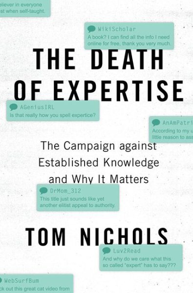 Death of Expertise : The Campaign Against Established Knowledge and Why It Ma...