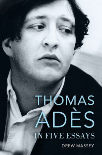 Thomas Adès in Five Essays, Massey, Drew, Very Good Book