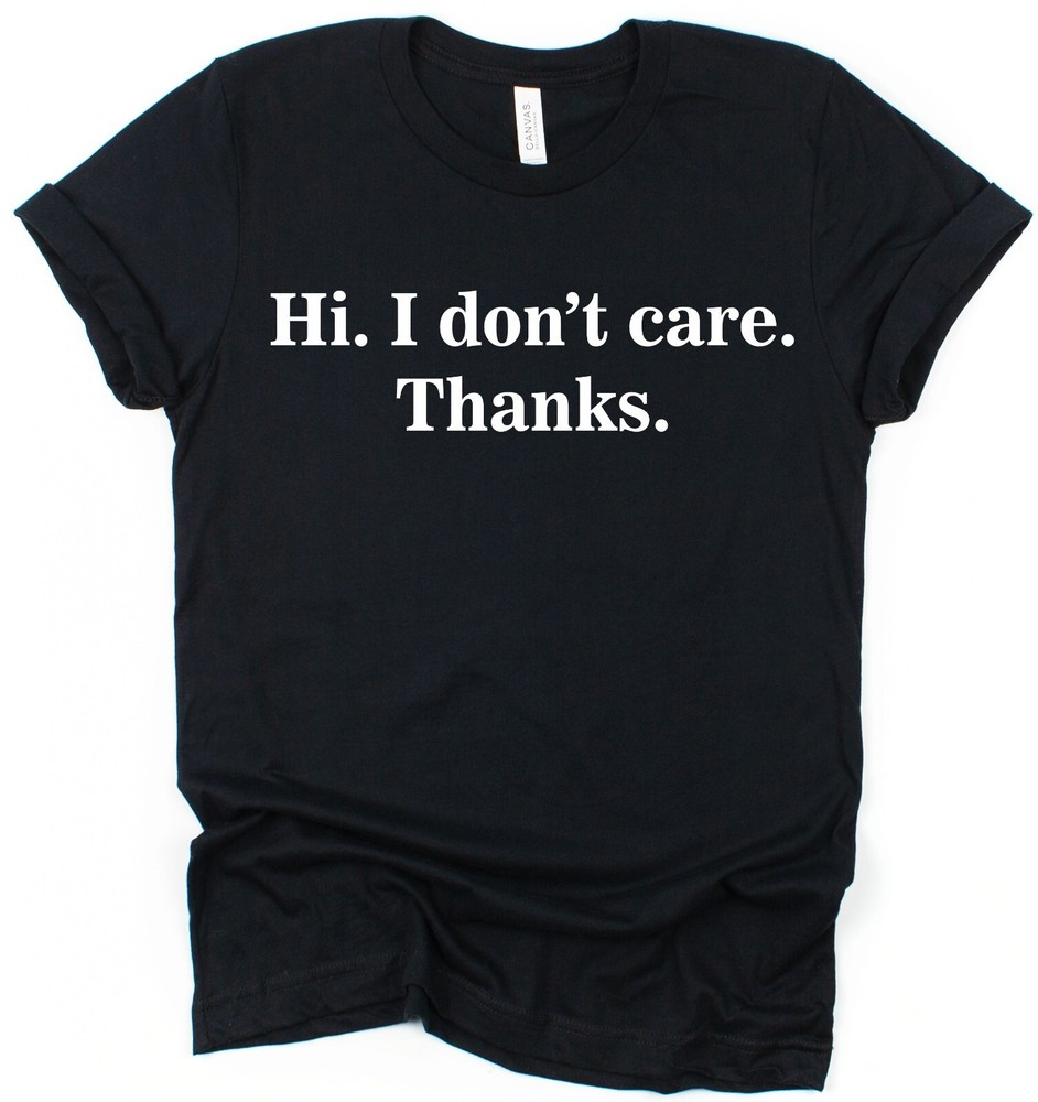 Hi I Don't Care T-Shirt Funny Unisex Slogan Tee Sarcastic Humour Gift Cotton