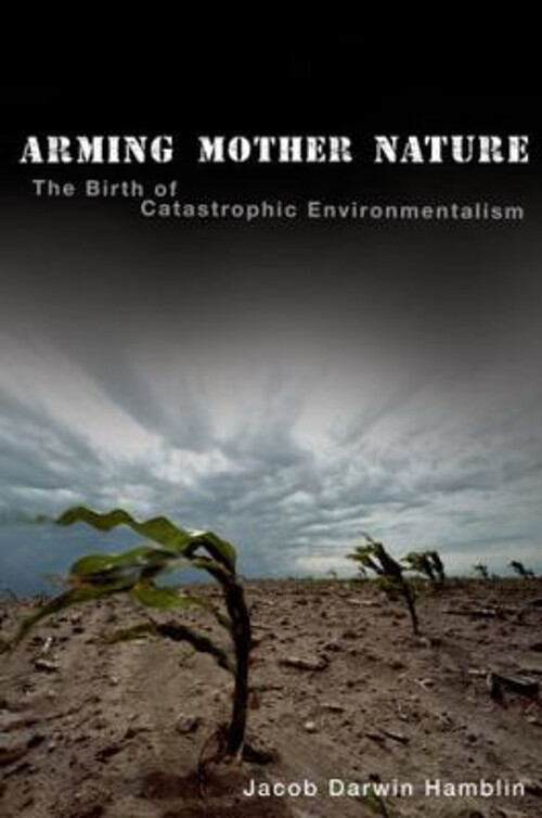 Arming Mother Nature: The Rise of Catastrophic Environmentalism