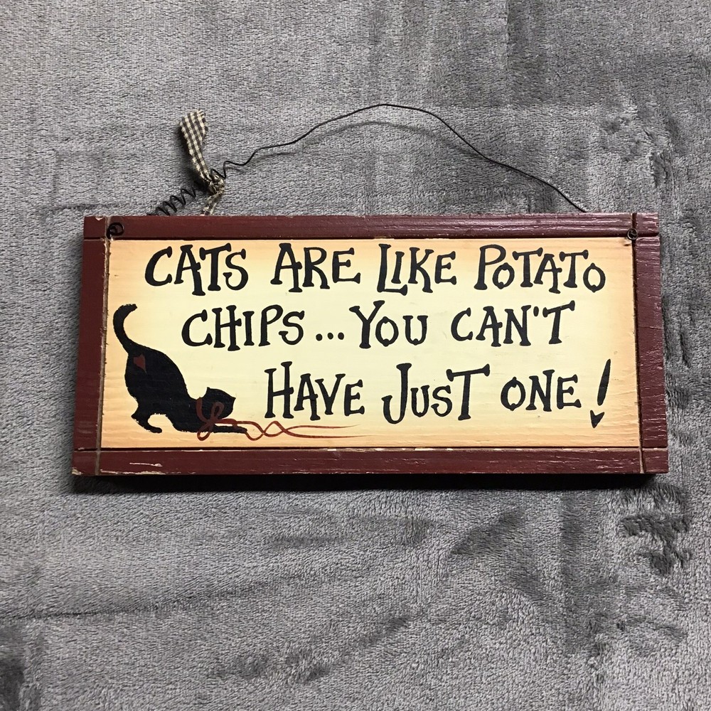Cats Are Like Potato Chips...You Can't Just Have One Wooden Sign