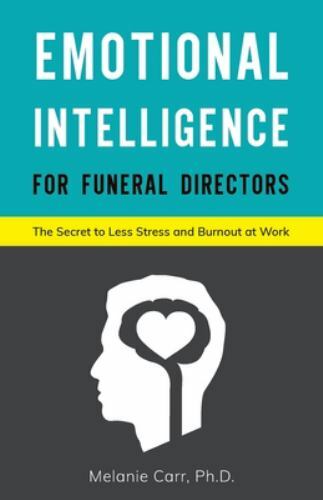 Emotional Intelligence for Funeral Directors:  The Secret to Less Stress and ...
