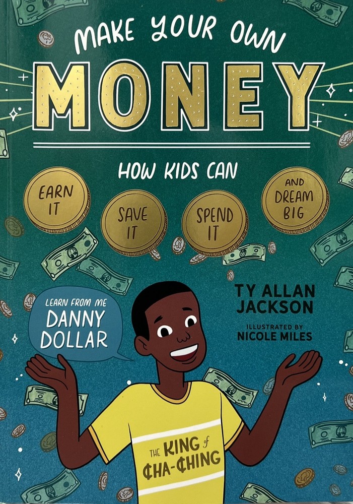 Make Your Own Money : How Kids Can Earn It, Save It, Spend It, and Dream Big
