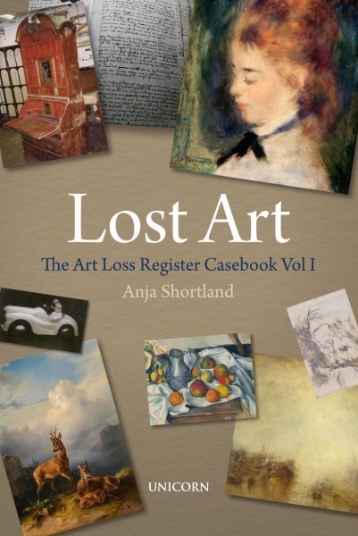 Lost Art : The Art Loss Register Cas, Paperback by Shortland, Anja, Brand New...