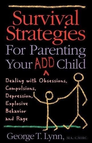 Parenting an ADD Child Survival Strategies for Obsessions and Challenges  