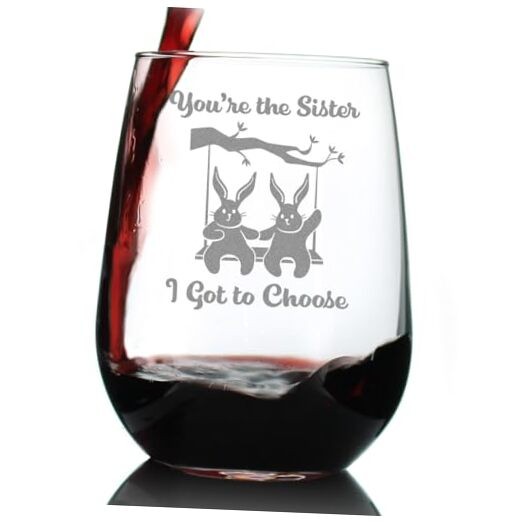Sister I Got To Choose Stemless Wine Glass - Best Friend Gift for Women