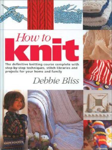 How to Knit: The Definitive Knitting Course Complete with Step-by-Step Te - GOOD