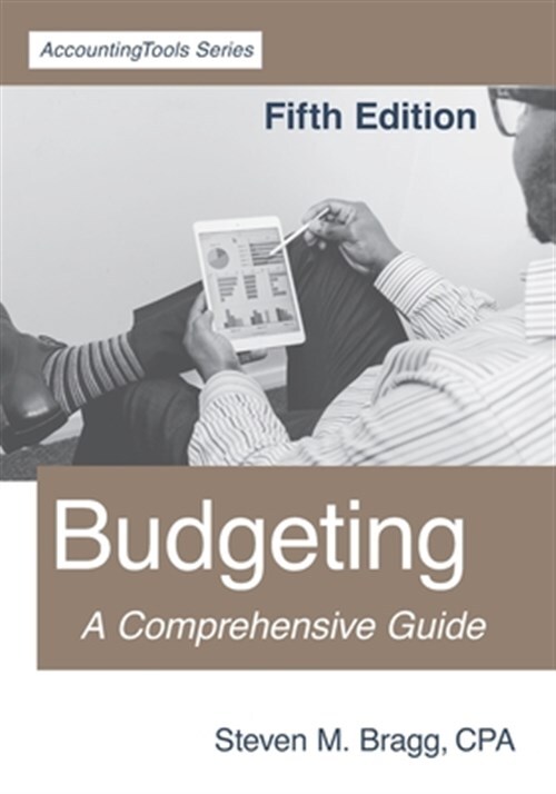 Budgeting: Fifth Edition: A Comprehensive Guide by Bragg, Steven M., Brand Ne...