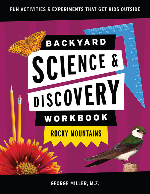Rocky Mountains Backyard Science Activity Book for Kids - Outdoor Experiments by George Oxford Miller