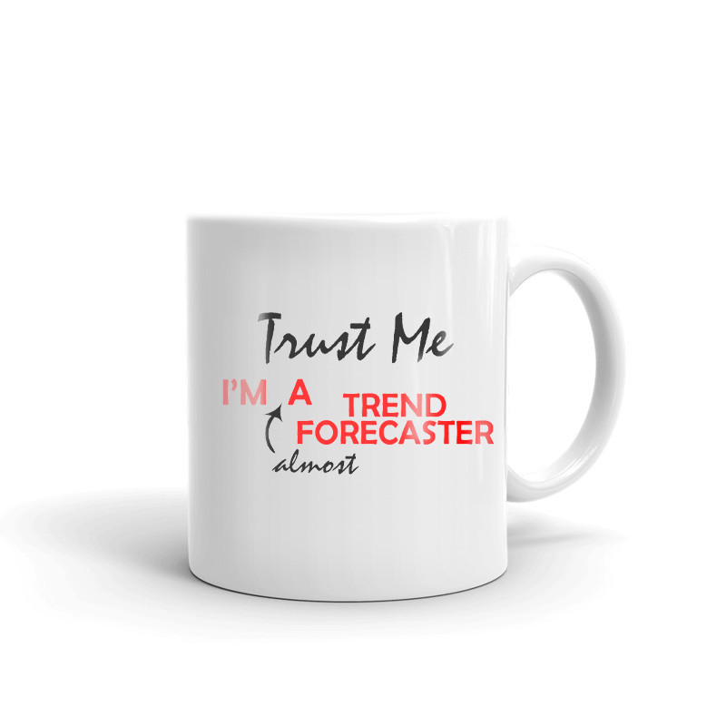 Trust Me I'm Almost A Trend Forecaster Coffee Tea Ceramic Mug Office Cup Gift