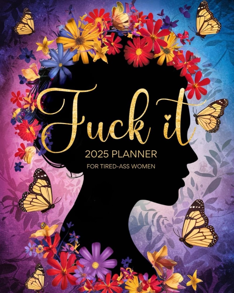 Fuck it 2025 Planner For Tired-Ass Women: Sweary Weekly and Monthly Organizer wi
