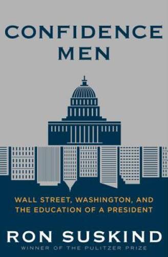 Confidence Men: Wall Street, Washington, and the Education of a President - GOOD