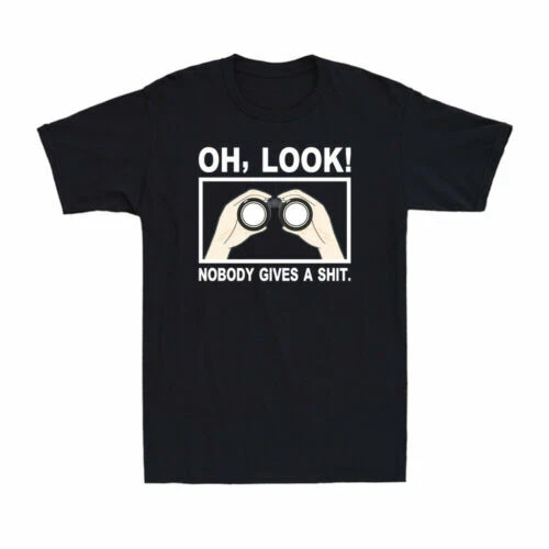 Oh Look Nobody Gives A Sh!t Funny Saying Sarcastic Mocking Novelty Men's T-Shirt