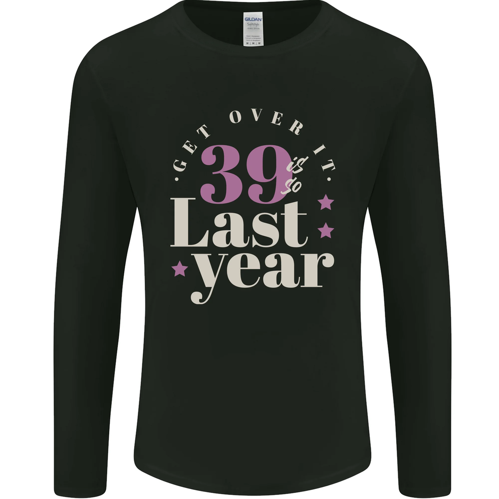 Funny 40th Birthday 39 is So Last Year Mens Long Sleeve T-Shirt