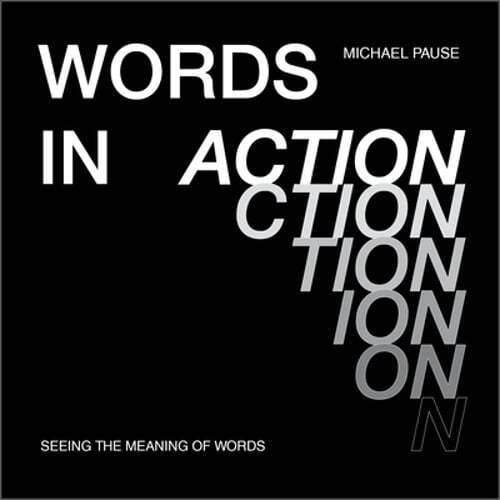 Words in Action: Seeing the Meaning of Words by Michael Pause: New