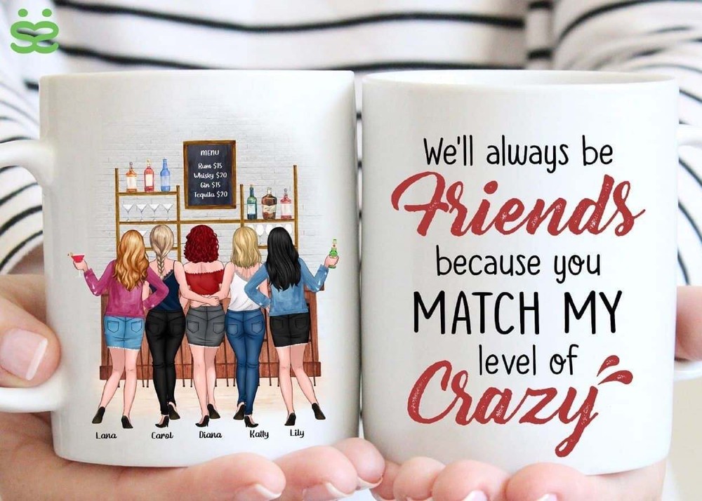 We'll Always Be Friends Because You Match My Level Crazy Personalised Mug Best