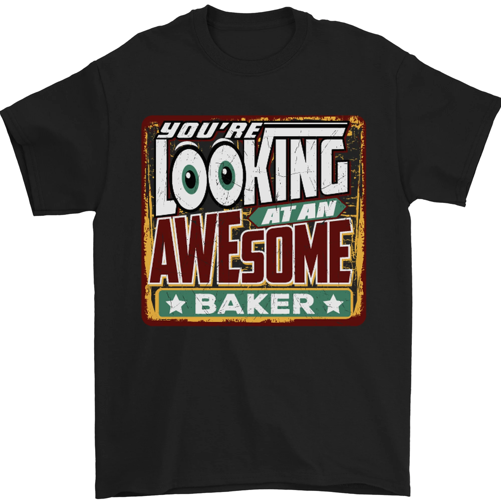 Youre Looking at an Awesome Baker Mens T-Shirt 100% Cotton