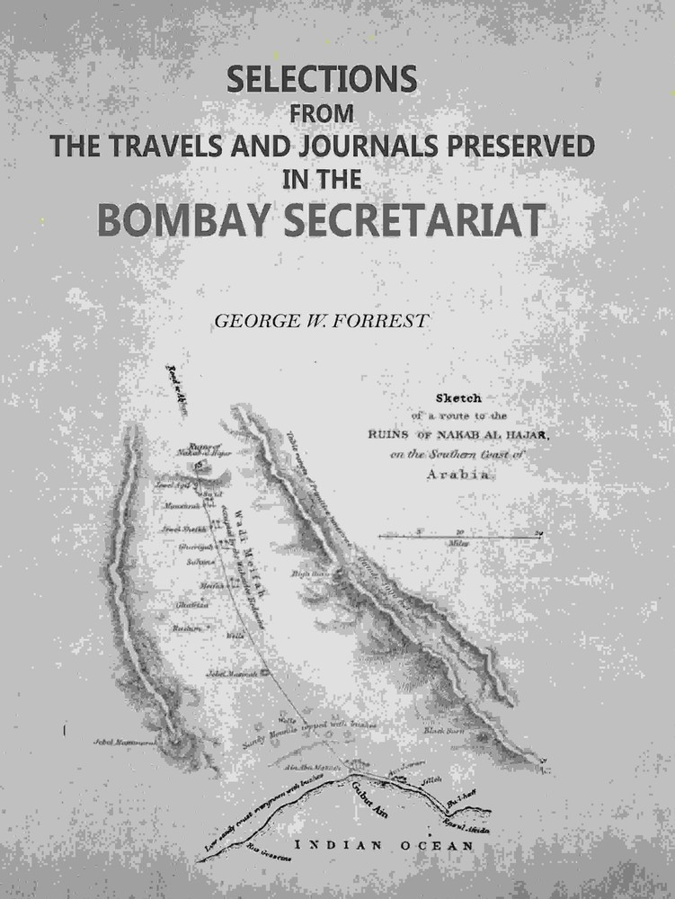 Selections from the Travels and Journals Preserved in the Bombay Sec [Hardcover]