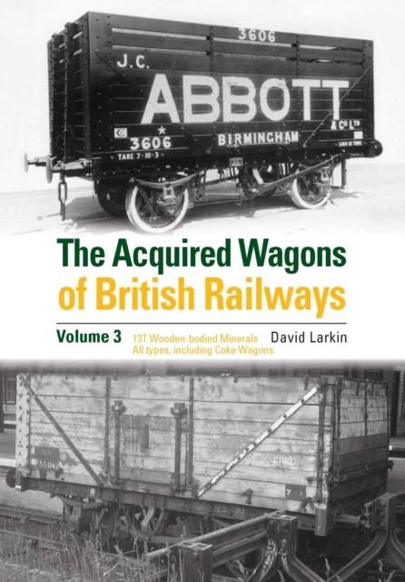 The Acquired Wagons of British Railways Volume 3: 13T  by David Larkin HARDBACK