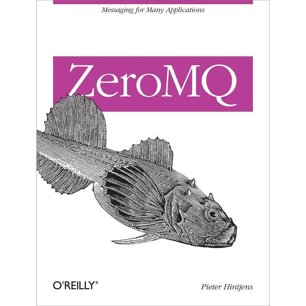ZeroMQ: Messaging for Many Applications by Hintjens, Pieter