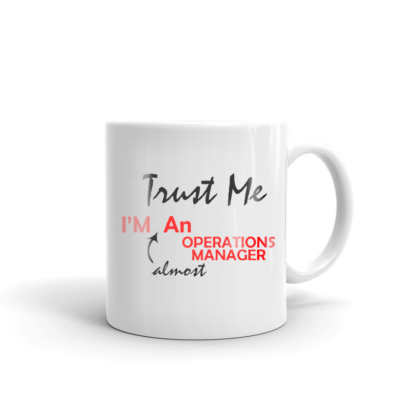 Trust Me I'm Almost An Operations Manager Coffee Tea Ceramic Mug Office Cup Gift