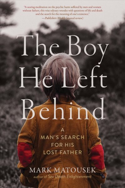Boy He Left Behind : A Man's Search for His Lost Father, Paperback by Matouse...
