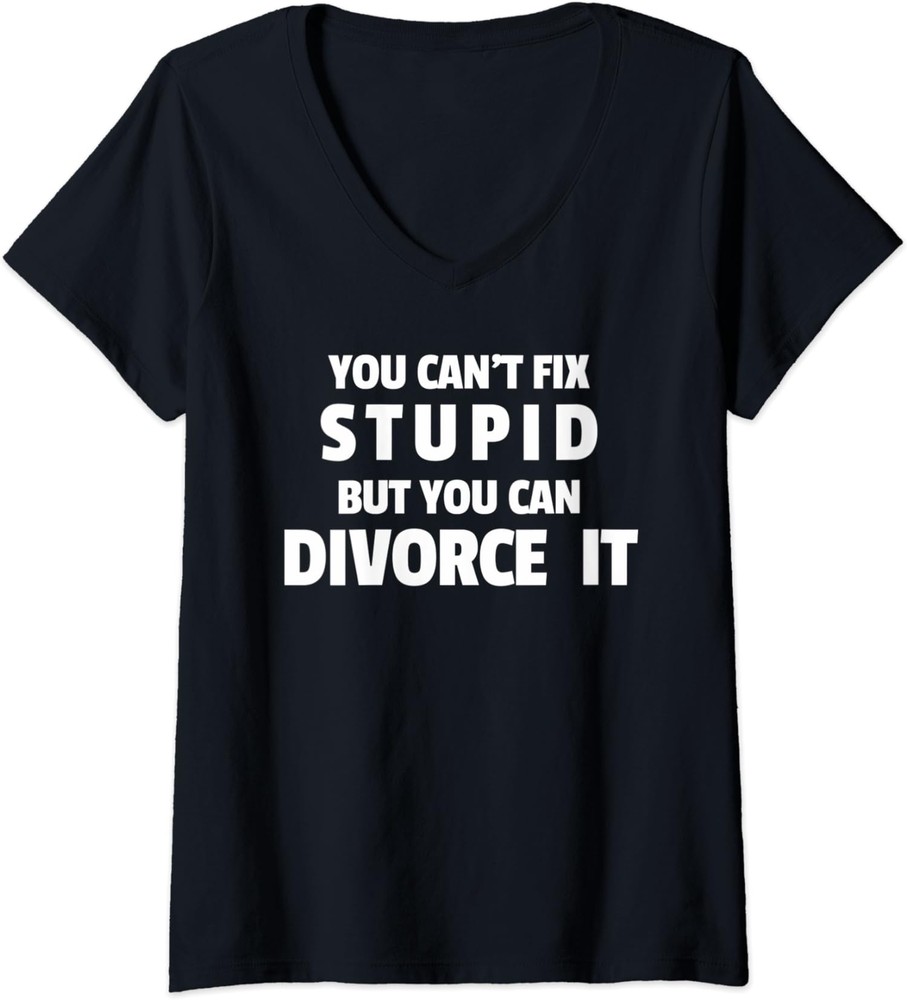 Funny Divorce Party You Can't Fix A Stupid But... Ladies' V-Neck Tshirt