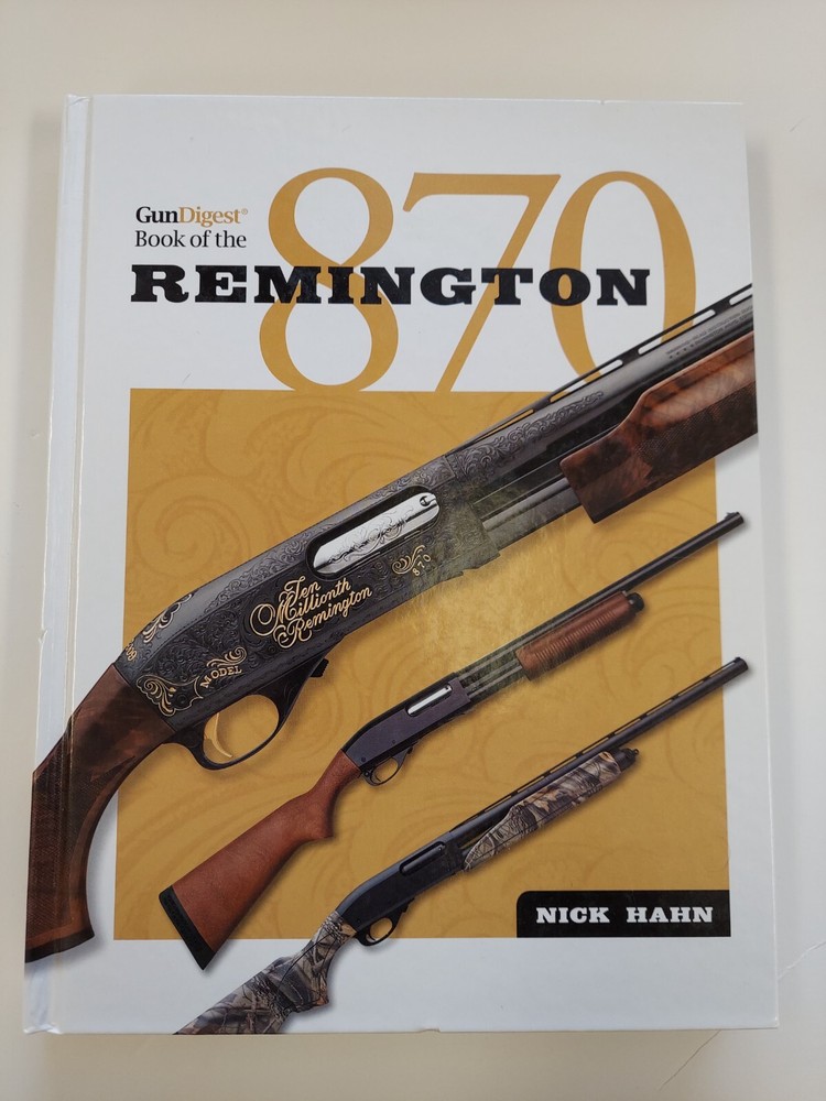 THE GUN DIGEST BOOK OF THE REMINGTON 870 By Nick Hahn - Pump-Action Shotgun