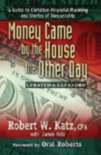 Money Came by the House the Other Day: A Guide to Christian Financial Planning A