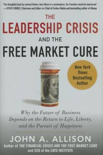 The Leadership Crisis and the Free Market Cure: Why the Future of Bu - VERY GOOD