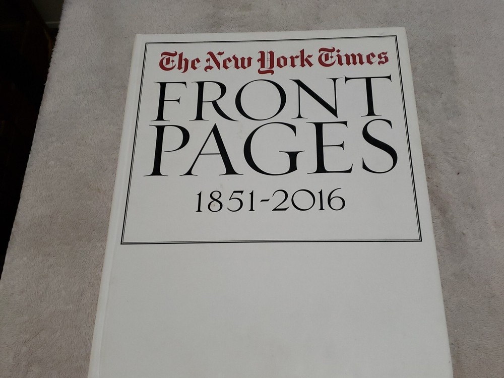 The New York Times Front Pages, 1851-2016 by James Barron and Richard Bernstein