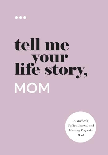 Tell Me Your Life Story Mom: A Guided Journal and Memory Keepsake
