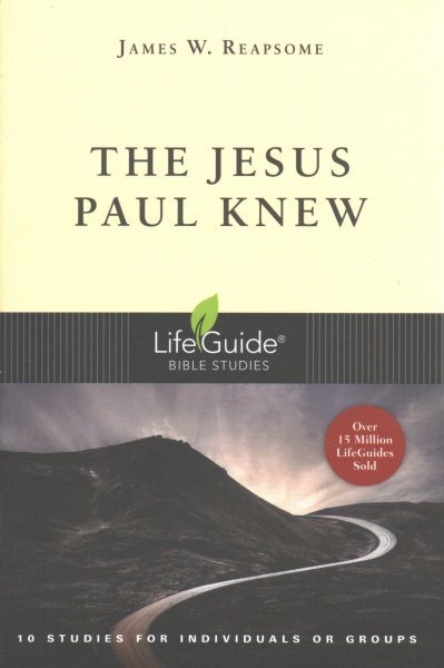 Jesus Paul Knew : 10 Studies for Individuals or Groups, Paperback by Reapsome...