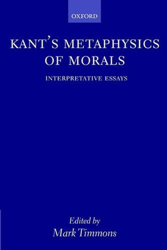 Kant's Metaphysics of Morals: Interpretative Essays by Mark Timmons (English) Pa