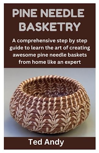 Pine Needle Basketry Step-by-Step Guide to Crafting Beautiful Creations
