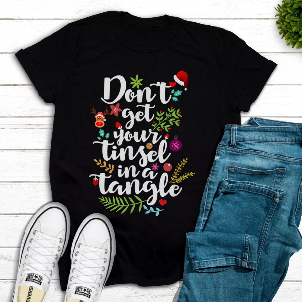 Dont get your tinsel in a Tangle Christmas Quote T-Shirt T-Shirt cute