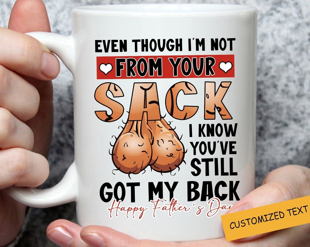 Happy Father S Day Mug  Even Though I M Not From Your Sack Gift For Stepdad