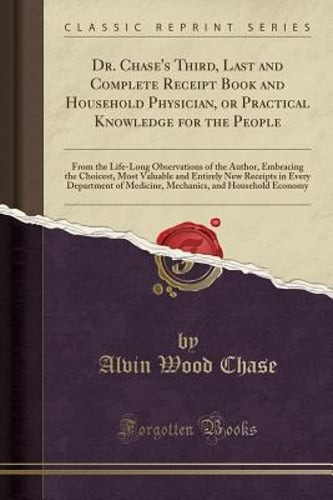 Dr. Chase's Third, Last and Complete Receipt Book and Household Physician, or